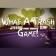 What A Trash Game!